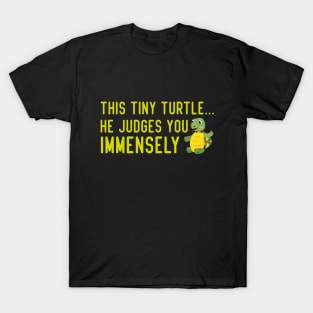 This tiny turtle... he judges you immensely T-Shirt